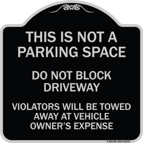 Signmission This Is Not A Parking Space Do Not Block Driveway Violators Towed Away at Vehicle Own, BS-1818-22812 A-DES-BS-1818-22812 - main
